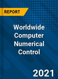 Worldwide Computer Numerical Control Market