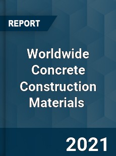 Worldwide Concrete Construction Materials Market