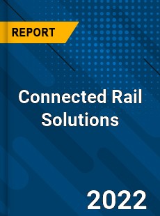 Worldwide Connected Rail Solutions Market