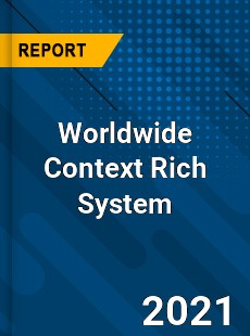 Worldwide Context Rich System Market