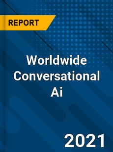 Worldwide Conversational Ai Market