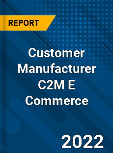 Worldwide Customer Manufacturer C2M E Commerce Market