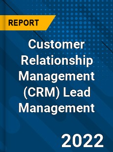 Worldwide Customer Relationship Management Lead Management Market