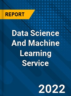 Worldwide Data Science And Machine Learning Service Market