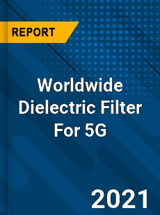 Worldwide Dielectric Filter For 5G Market