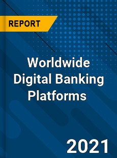 Worldwide Digital Banking Platforms Market