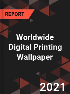 Worldwide Digital Printing Wallpaper Market