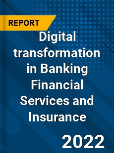 Worldwide Digital transformation in Banking Financial Services and Insurance Market