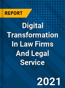 Worldwide Digital Transformation In Law Firms And Legal Service Market