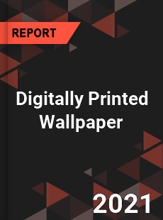 Worldwide Digitally Printed Wallpaper Market