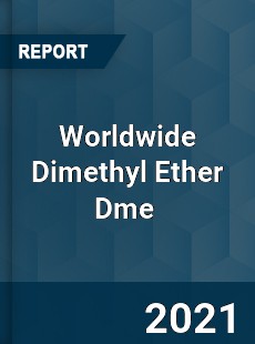 Worldwide Dimethyl Ether Dme Market