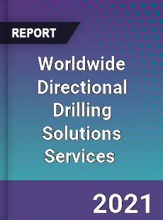 Worldwide Directional Drilling Solutions Services Market