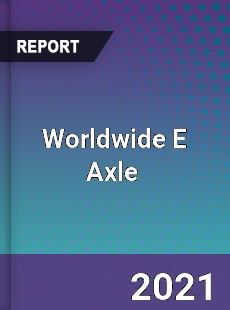 Worldwide E Axle Market