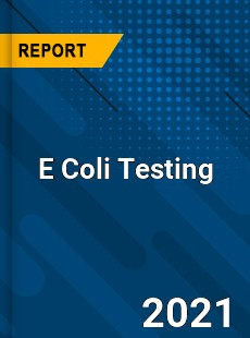 Worldwide E Coli Testing Market