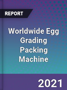 Worldwide Egg Grading Packing Machine Market