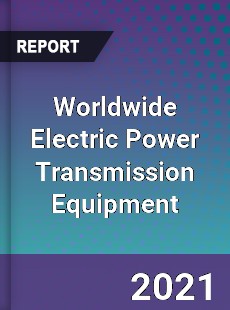 Worldwide Electric Power Transmission Equipment Market