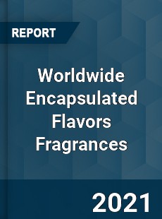 Worldwide Encapsulated Flavors Fragrances Market