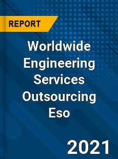 Worldwide Engineering Services Outsourcing Eso Market