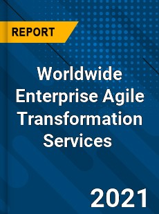 Worldwide Enterprise Agile Transformation Services Market