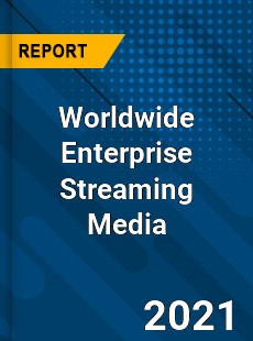 Worldwide Enterprise Streaming Media Market