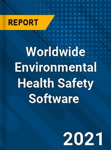 Worldwide Environmental Health Safety Software Market