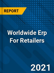 Worldwide Erp For Retailers Market