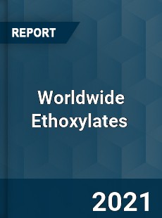 Worldwide Ethoxylates Market