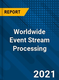 Worldwide Event Stream Processing Market