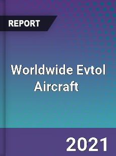 Worldwide Evtol Aircraft Market