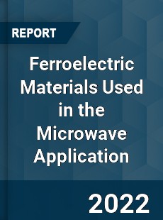 Worldwide Ferroelectric Materials Used in the Microwave Application Market