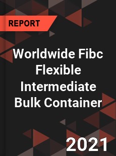 Worldwide Fibc Flexible Intermediate Bulk Container Market