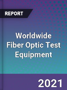 Worldwide Fiber Optic Test Equipment Market