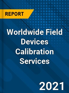 Worldwide Field Devices Calibration Services Market