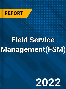 Worldwide Field Service Management Market