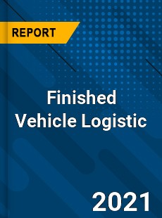 Worldwide Finished Vehicle Logistic Market