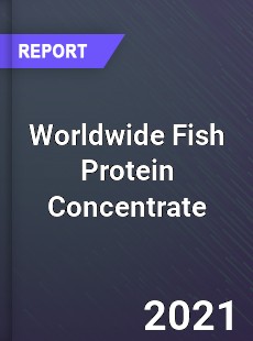 Worldwide Fish Protein Concentrate Market