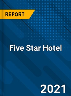 Worldwide Five Star Hotel Market