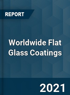 Worldwide Flat Glass Coatings Market