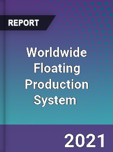 Worldwide Floating Production System Market