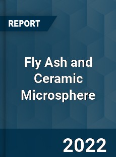 Worldwide Fly Ash and Ceramic Microsphere Market