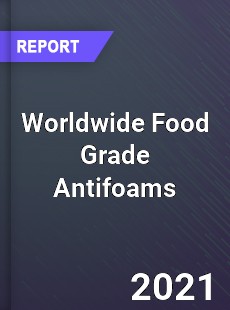 Worldwide Food Grade Antifoams Market