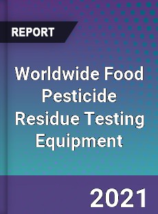 Worldwide Food Pesticide Residue Testing Equipment Market