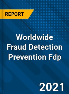 Worldwide Fraud Detection Prevention Fdp Market