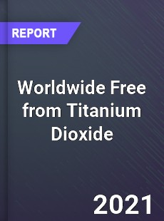 Worldwide Free from Titanium Dioxide Market