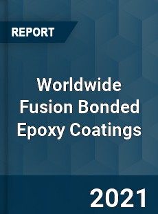 Worldwide Fusion Bonded Epoxy Coatings Market