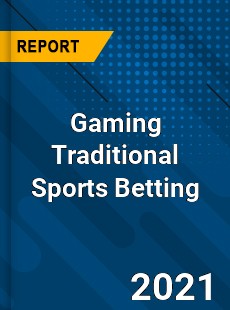 Worldwide Gaming Traditional Sports Betting Market