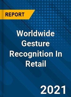 Worldwide Gesture Recognition In Retail Market