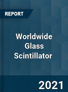 Worldwide Glass Scintillator Market