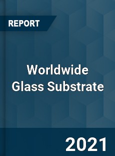 Worldwide Glass Substrate Market