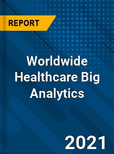 Worldwide Healthcare Big Analytics Market